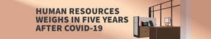 Human Resources Weighs in Five Years After Covid-19
